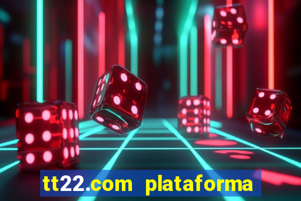 tt22.com plataforma de jogos